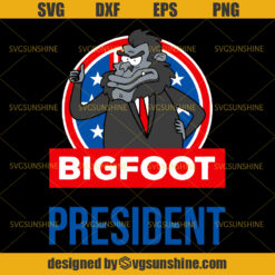 Big Foot For President SVG, Yeti SVG, Big Foot SVG