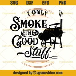 I Only Smoke The Good Stuff SVG, BBQ Master Grill Summer SVG