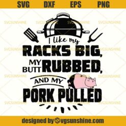 I Like My Racks Big Butt Rubbed And My Pork Pulled SVG, Pig SVG, BBQ Grill Summer SVG, Barbecue Grilling SVG