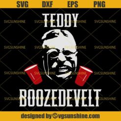 Teddy Boozedevelt SVG, 4th Of July SVG, Fourth Of July SVG, President Patriotic SVG, Drinking SVG