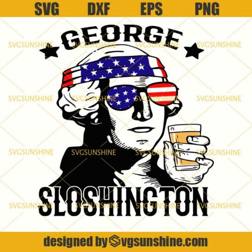 George Sloshington SVG, 4th Of July SVG, Fourth Of July SVG, President Patriotic SVG, Drunk SVG