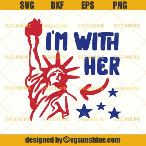 I’m With Her Statue of Liberty SVG, 4th of July SVG, Fourth Of July SVG, America Patriotic SVG