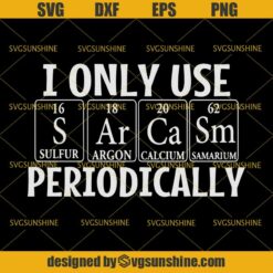 I Only Use Sarcasm Periodically SVG, Sarcasm SVG, Science SVG, Periodic Table SVG
