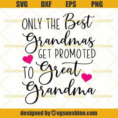 Only the Best Grandmas Get Promoted to Great Grandma SVG DXF EPS PNG ...