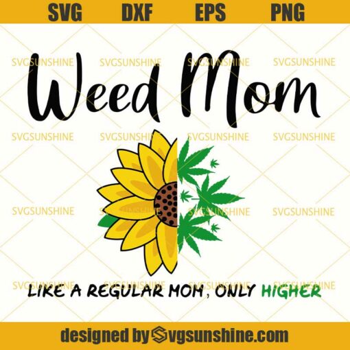 Weed Mom Like A Regular Mom Only Higher SVG, Cannabis Mom SVG, Marijuana SVG, Sunflower Cannabis SVG