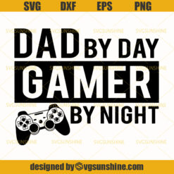 Dad By Day Gamer By Night Svg , Dad Svg, Father Svg, Gamer Svg, Happy Fathers Day Svg