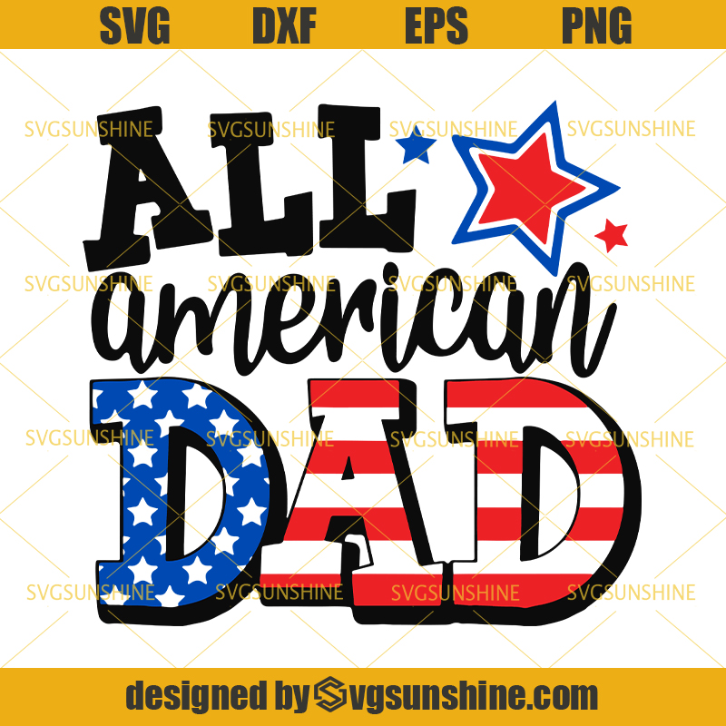 4th Of July Dad Svg All American Dad Svg Dad Svg Fourth Of July Svg American Flag Svg America Patriotic Svg Svgsunshine