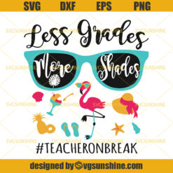 Less Grades More Shades Teacher On Break SVG, Summer Svg, Teacher Svg, Teacher Summer Svg