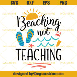 Beaching Not Teaching Svg, Teacher Svg, Teacher Summer Svg, Beach Svg