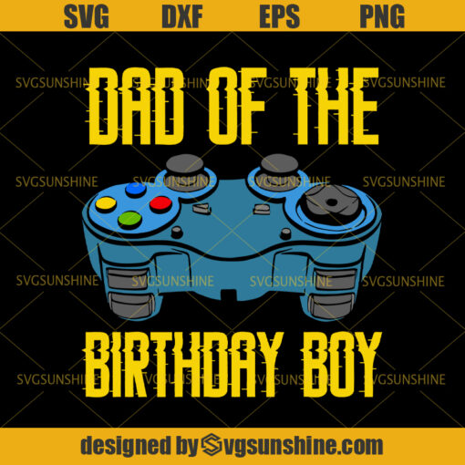 Dad Of The Birthday Boy Awesome Game Svg,Dad Svg, Game Svg, Happy Fathers Day Svg