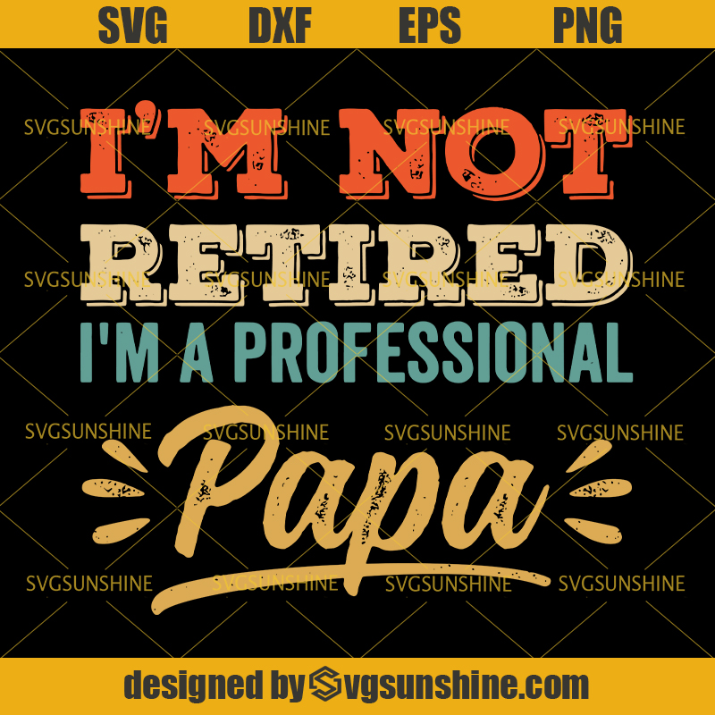 I'm Not Retired I'm A Professional Papa SVG, Dad SVG, Papa SVG, Father ...