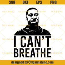 George Floyd SVG, I Can’t Breathe SVG, BLM SVG, Black Lives Matter SVG PNG EPS DXF