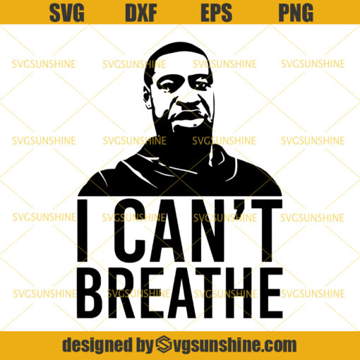 George Floyd SVG, I Can’t Breathe SVG, BLM SVG, Black Lives Matter SVG PNG EPS DXF