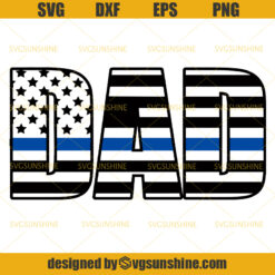 Dad SVG , Happy Fathers Day SVG, Thin Blue Line SVG, Police SVG, American Flag SVG
