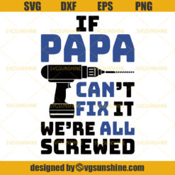 If Papa Can’t Fix It We’re All Screwed SVG, Drill Screws Handy Dad SVG, Dad SVG, Papa SVG, Father SVG, Happy Fathers Day SVG