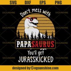 Jurassic Park SVG, Don't Mess With Papasaurus You'll Get Jurasskicked SVG, Papa SVG, Papasaurus SVG, Fathers Day SVG