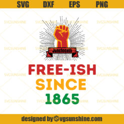 Juneteenth Free-ish Since 1865 SVG, Juneteenth Independence Day SVG, Black African American 1865 Pride Celebration SVG