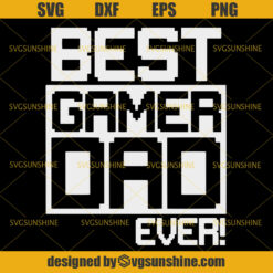 Best Gamer Dad Ever SVG, Dad SVG, Gamer SVG, Father SVG, Happy Fathers Day SVG