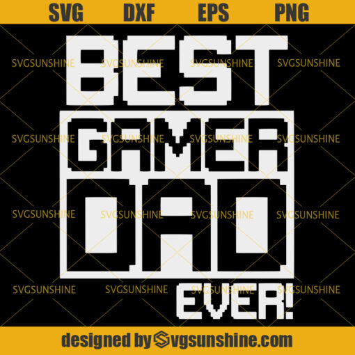 Best Gamer Dad Ever SVG, Dad SVG, Gamer SVG, Father SVG, Happy Fathers Day SVG
