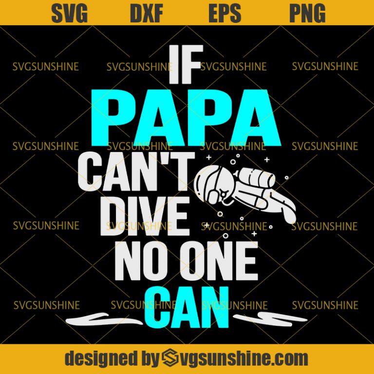 Scuba Diving Dad SVG, If Papa Can't Dive No One Can SVG ...