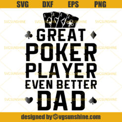 Great Poker Player Even Better Dad SVG, Dad SVG, Poker Player Dad SVG, Happy Fathers Day SVG