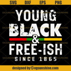 Young Black Free Ish Since 1865 SVG, Juneteenth SVG, African American SVG