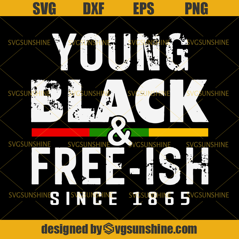 Young Black Free Ish Since 1865 SVG, Juneteenth SVG, African American SVG - Svgsunshine