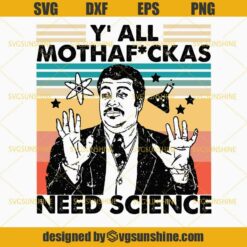 Vintage Neil Degrasse Tyson Y’all Mothafuckas Need Science SVG DXF EPS PNG, Science Lover SVG