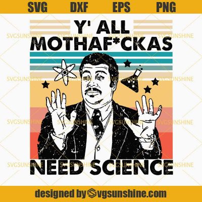 Vintage Neil Degrasse Tyson Y'all Mothafuckas Need Science SVG DXF EPS ...
