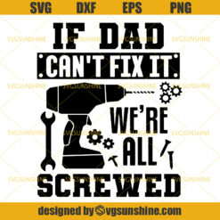 If Dad Can’t Fix It We’re All Screwed SVG, Dad SVG, Happy Fathers Day SVG