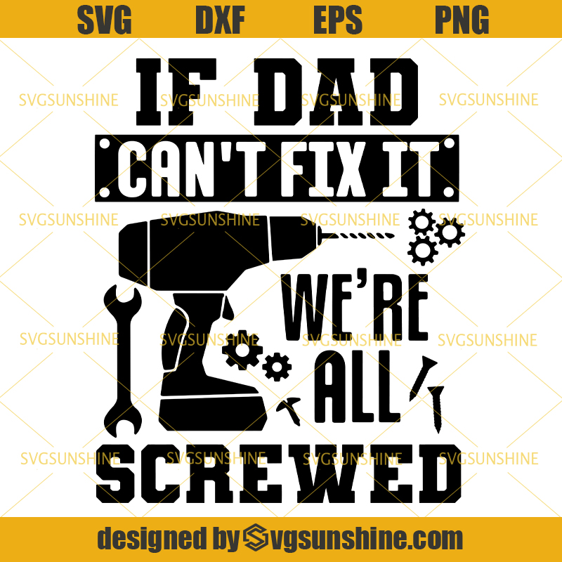Download If Dad Can't Fix It We're All Screwed SVG, Dad SVG, Happy ...