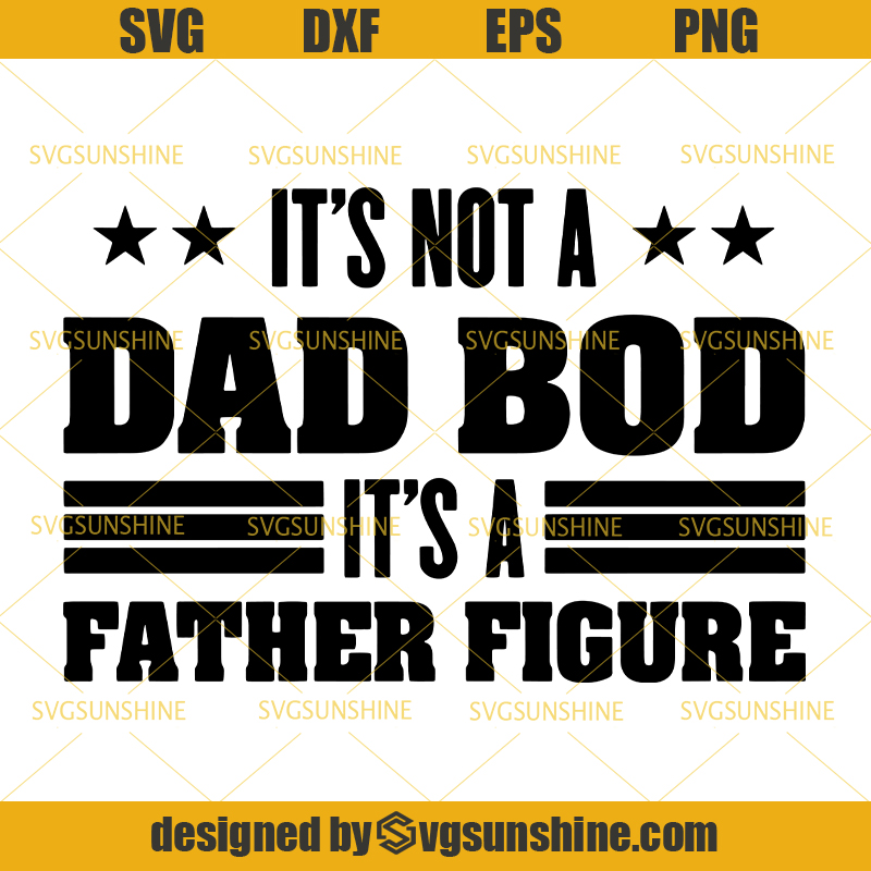 Download It's Not a Dad Bod It's a Father Figure SVG, Dad Bod SVG, Father's Day SVG - Svgsunshine
