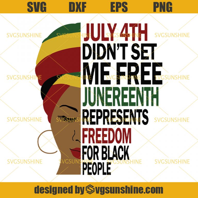 Download July 4th Didn't Set Me Free Juneteenth SVG DXF PNG EPS Cut ...