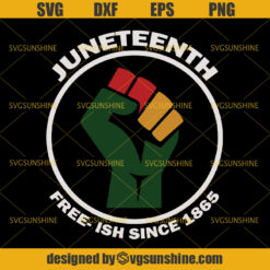 Juneteenth Free-ish Since 1865 SVG DXF EPS PNG Cricut or Silhouette Cut File