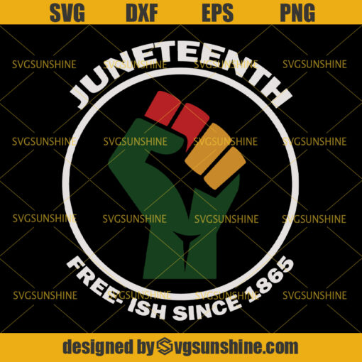 Juneteenth Free-ish Since 1865 SVG DXF EPS PNG Cricut or Silhouette Cut File