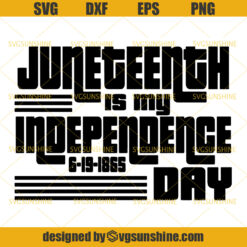 Juneteenth is My Independence Day SVG, Free-ish Since 1865 SVG