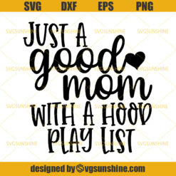 Just A Good Mom With A Hood Playlist SVG, Mom SVG