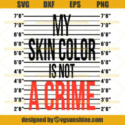 My Skin Color Is Not A Crime SVG, Black Lives Matter SVG
