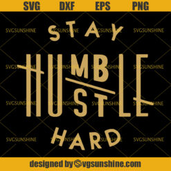 Stay Humble Hustle Hard SVG DXF EPS PNG Cut File