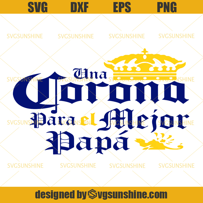 Download Una Corona Para el Mejor Papá SVG, Corona Beer SVG, Corona Beer Dad SVG, Fathers Day SVG ...
