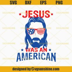 Jesus Was An American SVG, America SVG, USA SVG, 4th Of July SVG, Fourth of July SVG, Independence Day SVG