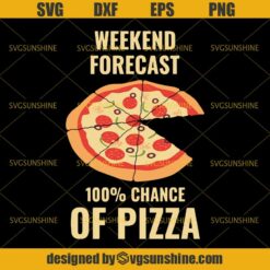 Funny Weekend Forecast 100% Chance of Pizza SVG, Weekend Lover Day-Off Party Rest Day SVG, Pizza SVG