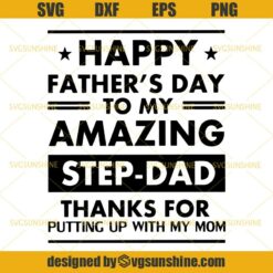 Happy Father’s Day To My Amazing Step-Dad Thanks For Putting Up With My Mom Svg, Step Dad Svg, Mothers Day Svg, Fathers Day Svg