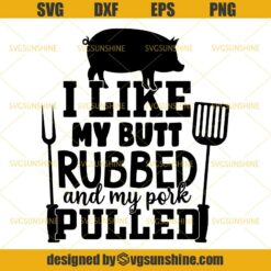 I Like My Butt Rubbed And My Pork Pulled SVG, Pig SVG, BBQ Grill SVG, Grilling SVG