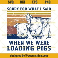 Sorry For What I Said When We Were Loading Pigs SVG, Pig Whisperer SVG, Farm Life SVG, Peace Love Swine SVG, Swine Life SVG