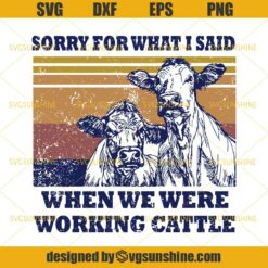Sorry For What I Said When We Were Working Cattle SVG, Cow Whisperer SVG, Farm Life SVG, Peace Love Cattle SVG, Buffalo SVG