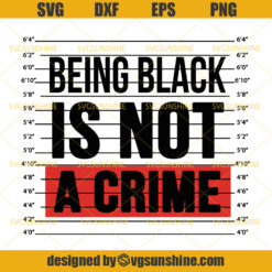 Being Black Is Not A Crime SVG, Black Lives Matter SVG