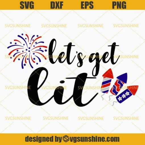 4th Of July SVG, Let’s Get Lit SVG, Fireworks SVG, Fourth Of July SVG, Independence Day SVG