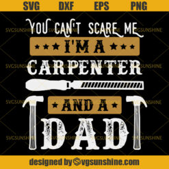 You Can’t Scare Me I’m A Carpenter And A Dad SVG, Dad SVG, Carpenter SVG, Happy Fathers Day SVG