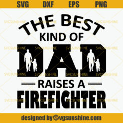 The Best Kind Of Dad Raises A Firefighter SVG, Dad SVG, Father SVG, Firefighter SVG, Fireman Dad SVG, Fathers Day SVG